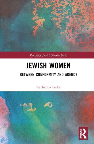 Jewish Women: Between Conformity and Agency (Routledge Jewish Studies Series)