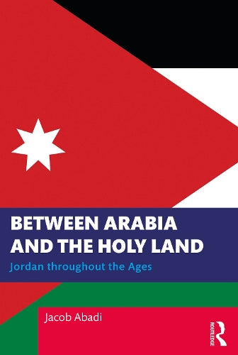 Between Arabia and the Holy Land: Jordan throughout the Ages