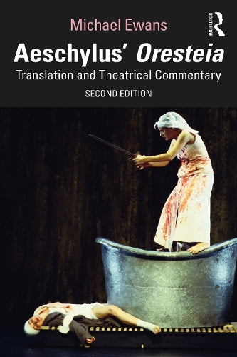 Aeschylus' Oresteia: Translation and Theatrical Commentary