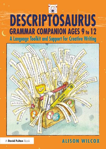 Descriptosaurus Grammar Companion Ages 9 to 12: A Language Toolkit and Support for Creative Writing