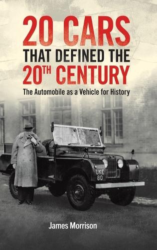 Twenty Cars that Defined the 20th Century: The Automobile as a Vehicle for History