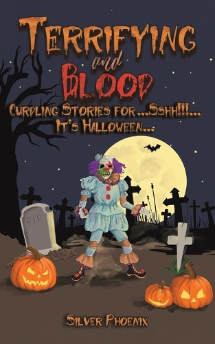 Terrifying and Blood: Curdling Stories for...Sshh!!!...It's Halloween...