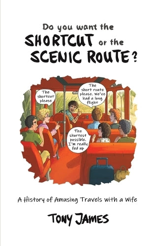 Do You Want the Shortcut or the Scenic Route?: A History of Amusing Travels with a Wife