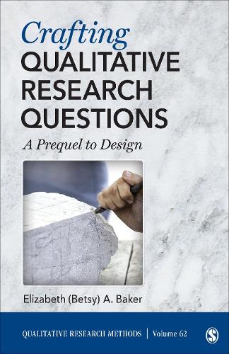 Crafting Qualitative Research Questions: A Prequel to Design (Qualitative Research Methods)
