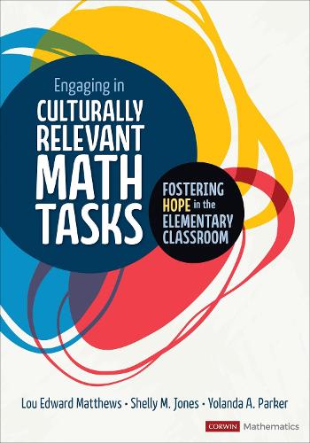 Engaging in Culturally Relevant Math Tasks: Fostering Hope in the Elementary Classroom (Corwin Mathematics Series)