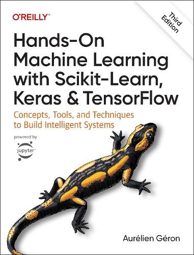 Hands�On Machine Learning with Scikit�Learn, Keras, and TensorFlow 3e: Concepts, Tools, and Techniques to Build Intelligent Systems