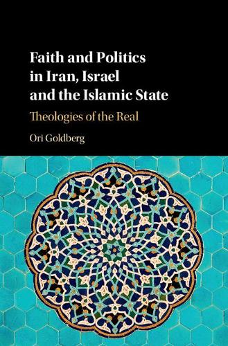 Faith and Politics in Iran, Israel, and the Islamic State: Theologies of the Real