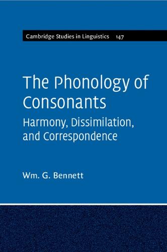 The Phonology of Consonants: Harmony, Dissimilation and Correspondence: 147 (Cambridge Studies in Linguistics, Series Number 147)