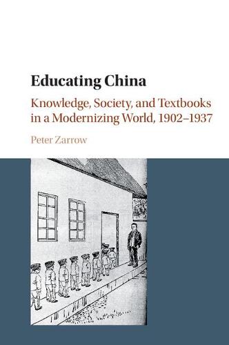 Educating China: Knowledge, Society and Textbooks in a Modernizing World, 1902–1937