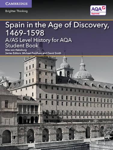 A/AS Level History for AQA Spain in the Age of Discovery, 1469�1598 Student Book (A Level (AS) History AQA)