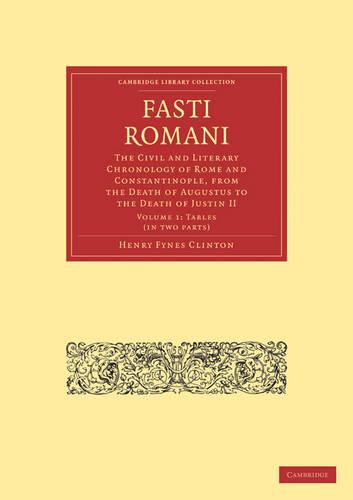 Fasti Romani 2 Volume Paperback Set: Fasti Romani: The Civil and Literary Chronology of Rome and Constantinople, from the Death of Augustus to the ... 1 (Cambridge Library Collection - Classics)