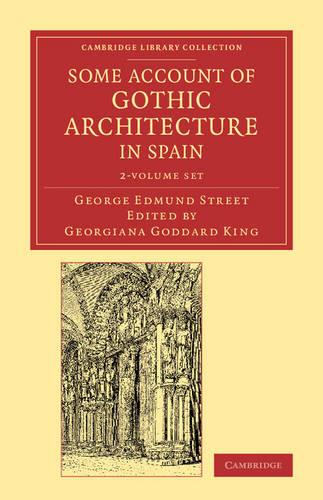Some Account of Gothic Architecture in Spain 2 Volume Set (Cambridge Library Collection - Art and Architecture)