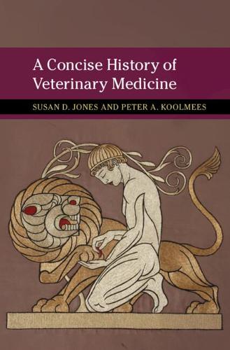 A Concise History of Veterinary Medicine (New Approaches to the History of Science and Medicine)