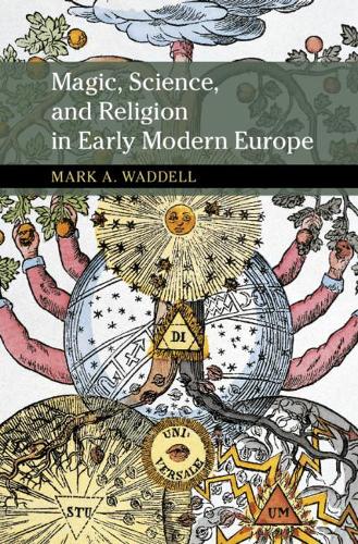 Magic, Science, and Religion in Early Modern Europe (New Approaches to the History of Science and Medicine)