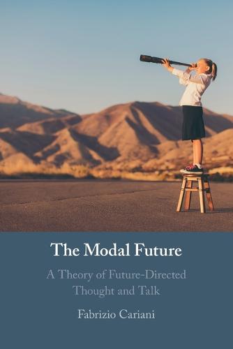 The Modal Future: A Theory of Future-Directed Thought and Talk