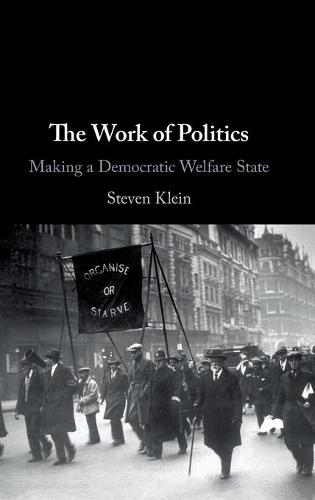 The Work of Politics: Making a Democratic Welfare State