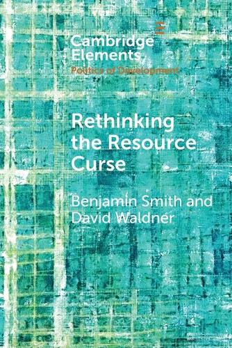 Rethinking the Resource Curse (Elements in the Politics of Development)
