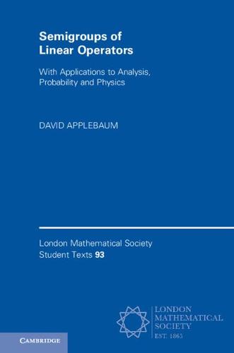 Semigroups of Linear Operators: With Applications to Analysis, Probability and Physics (London Mathematical Society Student Texts)