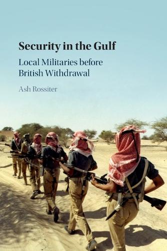 Security in the Gulf: Local Militaries before British Withdrawal