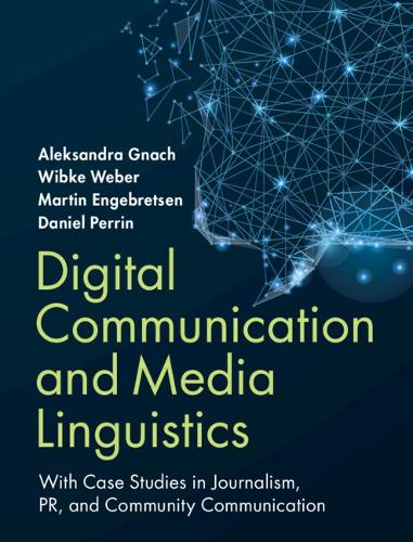 Digital Communication and Media Linguistics: With Case Studies in Journalism, PR, and Community Communication