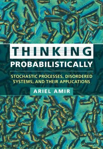Thinking Probabilistically: Stochastic Processes, Disordered Systems, and Their Applications