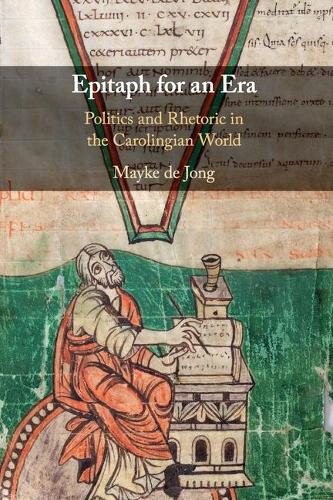 Epitaph for an Era: Politics and Rhetoric in the Carolingian World