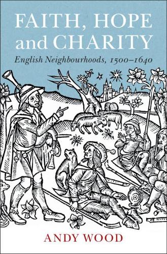 Faith, Hope and Charity: English Neighbourhoods, 1500–1640