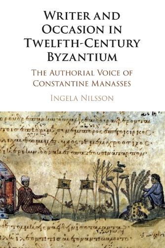 Writer and Occasion in Twelfth-Century Byzantium: The Authorial Voice of Constantine Manasses