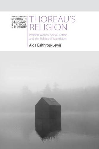 Thoreau's Religion: Walden Woods, Social Justice, and the Politics of Asceticism (New Cambridge Studies in Religion and Critical Thought)