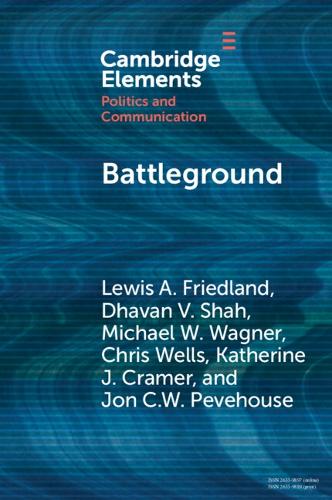 Battleground: Asymmetric Communication Ecologies and the Erosion of Civil Society in Wisconsin (Elements in Politics and Communication)
