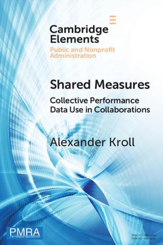 Shared Measures: Collective Performance Data Use in Collaborations (Elements in Public and Nonprofit Administration)