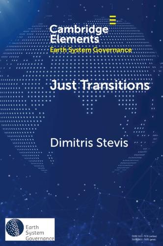 Just Transitions: Promise and Contestation (Elements in Earth System Governance)