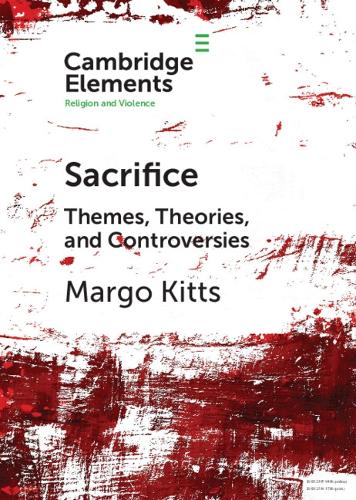 Sacrifice: Themes, Theories, and Controversies (Elements in Religion and Violence)