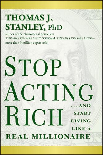 Stop Acting Rich... and Start Living Like a Real Millionaire