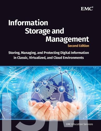 Information Storage and Management: Storing, Managing, and Protecting Digital Information: Storing, Managing, and Protecting Digital Information in ... Environments: (by EMC Education Services)