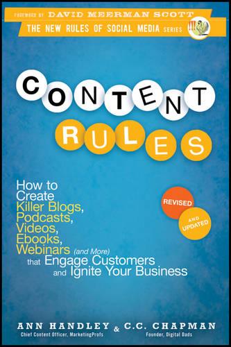 Content Rules: How to Create Killer Blogs, Podcasts, Videos, Ebooks, Webinars (and More) That Engage Customers and Ignite Your Business (New Rules Social Media Series)