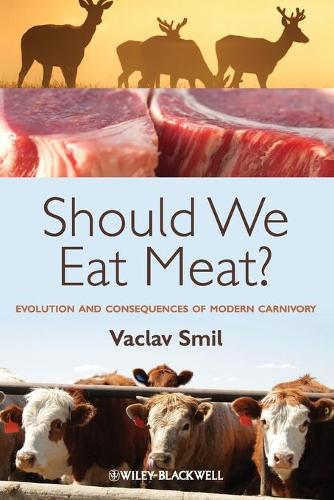 Eating Meat: Should We Eat Meat? Evolution and Consequences of Modern Carnivory