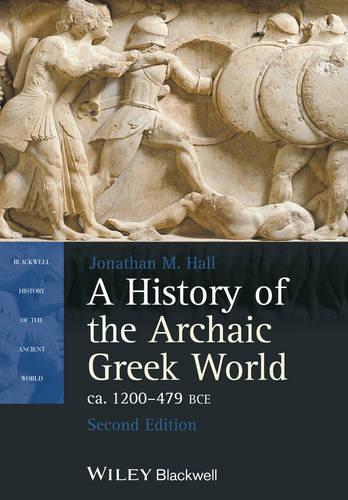 A History of the Archaic Greek World, ca. 1200-479 BCE, 2nd Edition (Blackwell History of the Ancient World)
