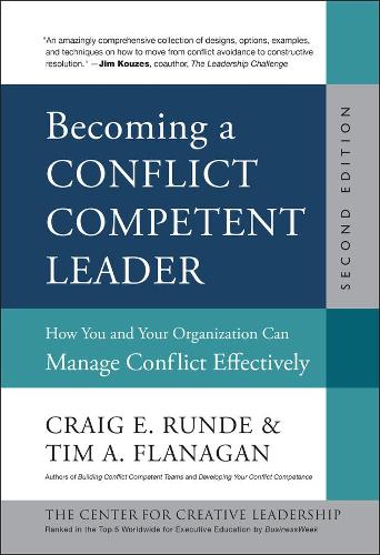 Becoming a Conflict Competent Leader: How You and Your Organization Can Manage Conflict Effectively (J-B CCL (Center for Creative Leadership))