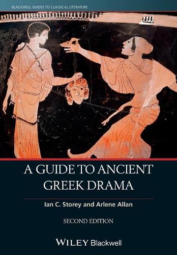 A Guide to Ancient Greek Drama (Blackwell Guides to Classical Literature)