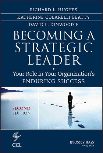 Becoming a Strategic Leader: Your Role in Your Organization's Enduring Success (J-B CCL (Center for Creative Leadership))