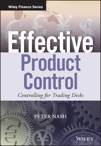 Effective Product Control: Controlling for Trading Desks (The Wiley Finance Series)