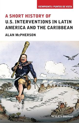 A Short History of U.S. Interventions in Latin America and the Caribbean (Viewpoints/Puntos de Vista)
