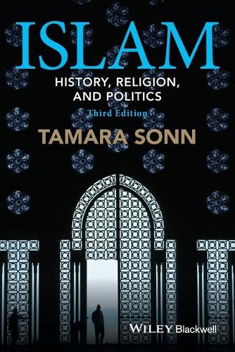 Islam: History, Religion, and Politics (Wiley Blackwell Brief Histories of Religion)