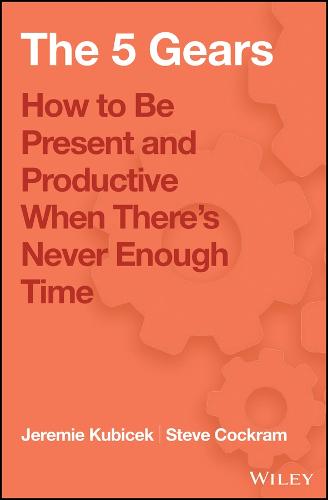 5 Gears: How to be Present and Productive When There is Never Enough Time