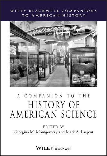 Companion to the History of American Sci (Wiley Blackwell Companions to)