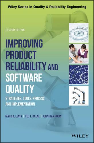 Improving Product Reliability and Software Quality: Strategies, Tools, Process and Implementation (Quality and Reliability Engineering Series)