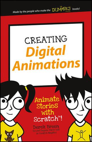 Creating Digital Animations: Animate Stories with Scratch! (Dummies Junior)