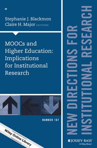 MOOCs and Higher Education: Implications for Institutional Research: New Directions for Institutional Research, Number 167 (J-B IR Single Issue Institutional Research)