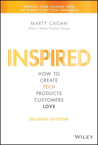 Inspired: How to Create Tech Products Customers Love